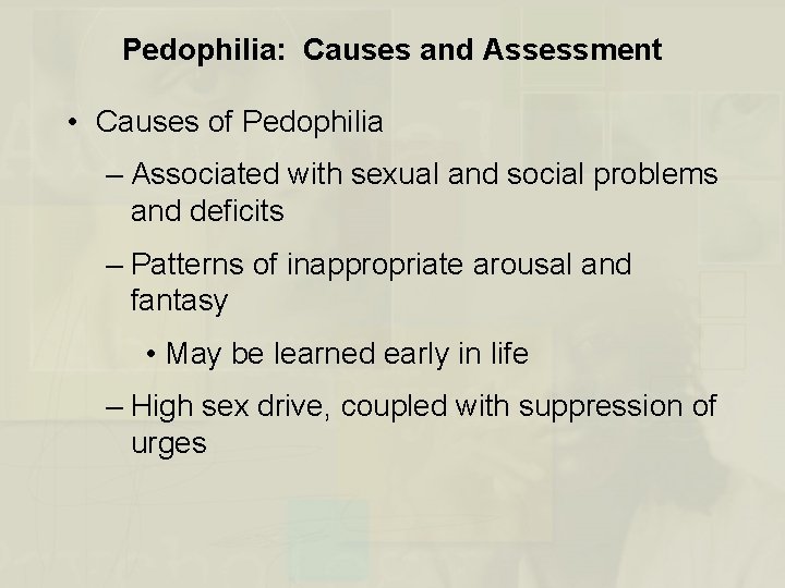 Pedophilia: Causes and Assessment • Causes of Pedophilia – Associated with sexual and social
