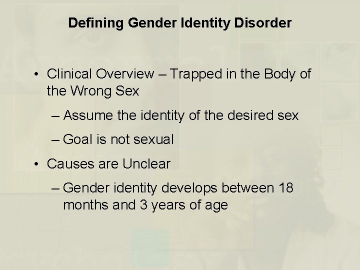 Defining Gender Identity Disorder • Clinical Overview – Trapped in the Body of the
