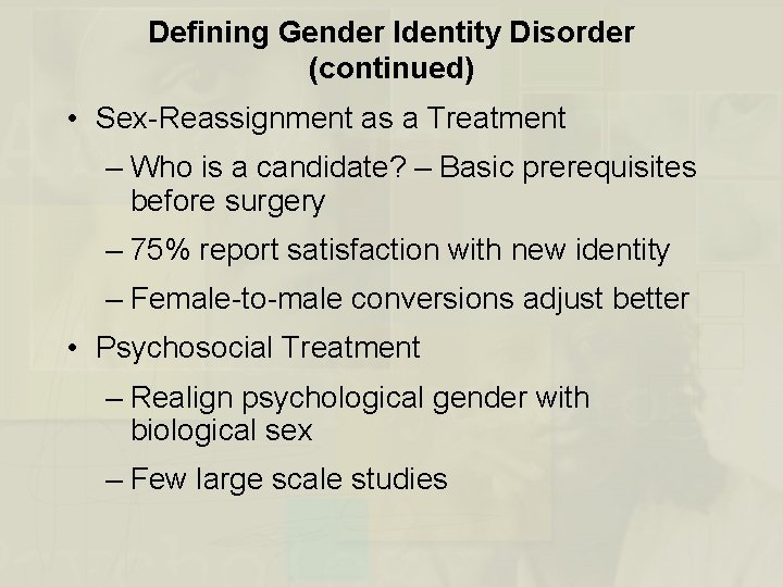 Defining Gender Identity Disorder (continued) • Sex-Reassignment as a Treatment – Who is a