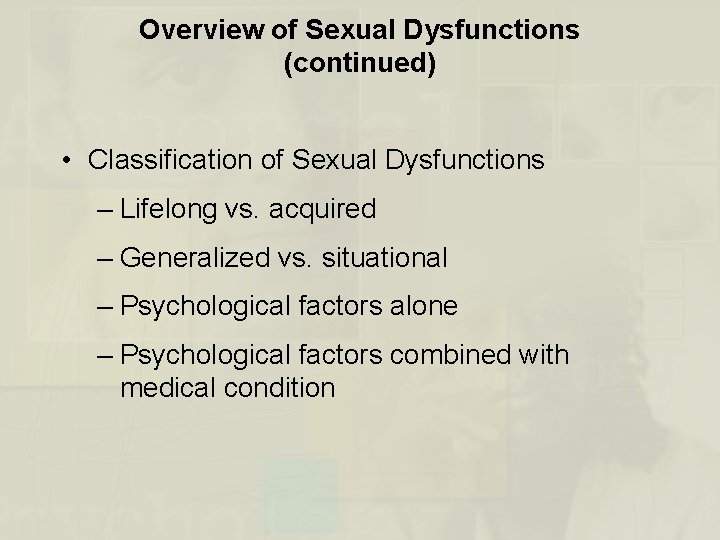 Overview of Sexual Dysfunctions (continued) • Classification of Sexual Dysfunctions – Lifelong vs. acquired