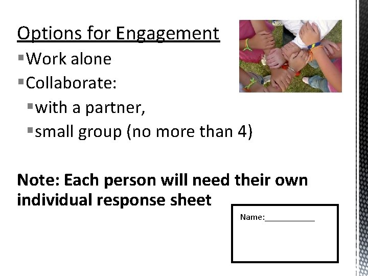 Options for Engagement §Work alone §Collaborate: §with a partner, §small group (no more than