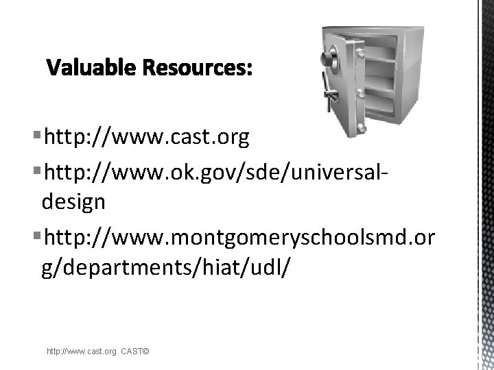 §http: //www. cast. org §http: //www. ok. gov/sde/universaldesign §http: //www. montgomeryschoolsmd. or g/departments/hiat/udl/ http: