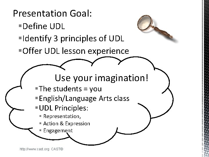 Presentation Goal: §Define UDL §Identify 3 principles of UDL §Offer UDL lesson experience Use