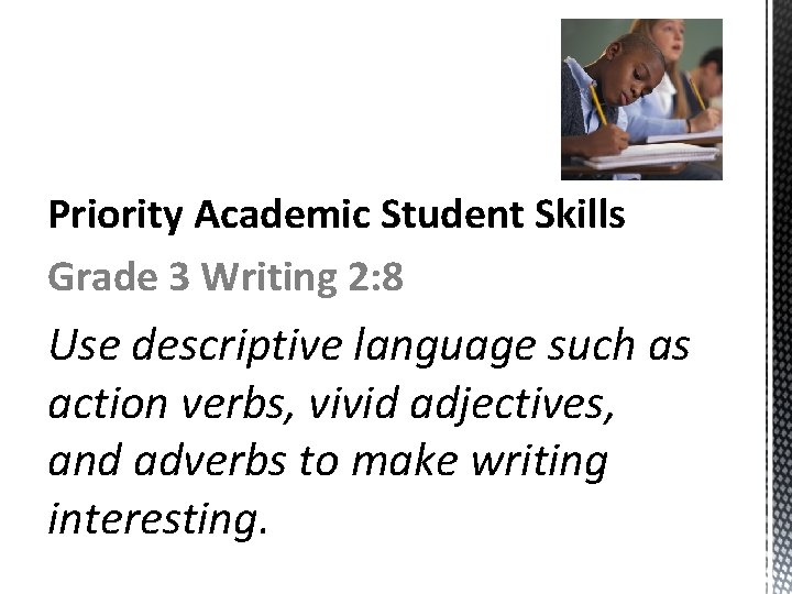 Priority Academic Student Skills Grade 3 Writing 2: 8 Use descriptive language such as