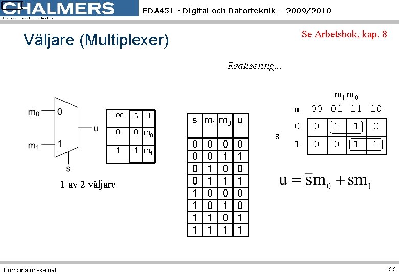 EDA 451 - Digital och Datorteknik – 2009/2010 Se Arbetsbok, kap. 8 Väljare (Multiplexer)