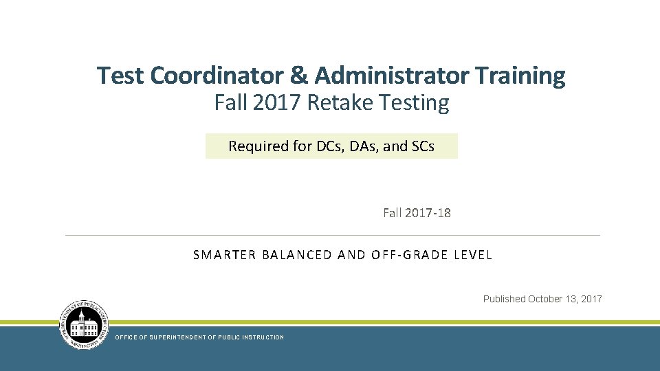 Test Coordinator & Administrator Training Fall 2017 Retake Testing Required for DCs, DAs, and Test Coordinator & Administrator Training Fall 2017 Retake Testing Required for DCs, DAs, and