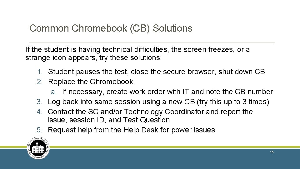 Common Chromebook (CB) Solutions If the student is having technical difficulties, the screen freezes, Common Chromebook (CB) Solutions If the student is having technical difficulties, the screen freezes,