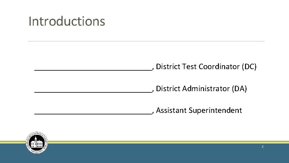 Introductions ______________, District Test Coordinator (DC) ______________, District Administrator (DA) ______________, Assistant Superintendent 2 Introductions ______________, District Test Coordinator (DC) ______________, District Administrator (DA) ______________, Assistant Superintendent 2