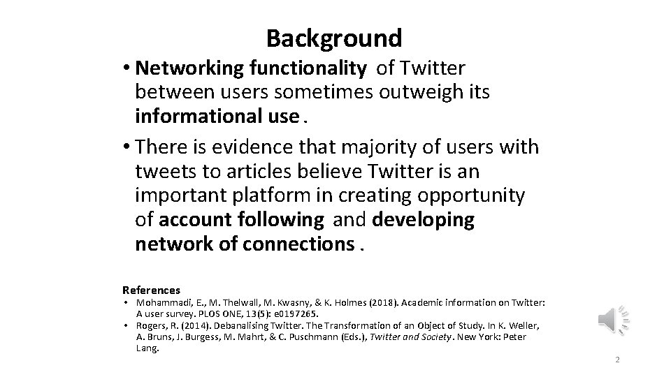 Background • Networking functionality of Twitter between users sometimes outweigh its informational use. •