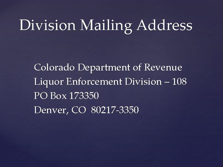 Division Mailing Address Colorado Department of Revenue Liquor Enforcement Division – 108 PO Box