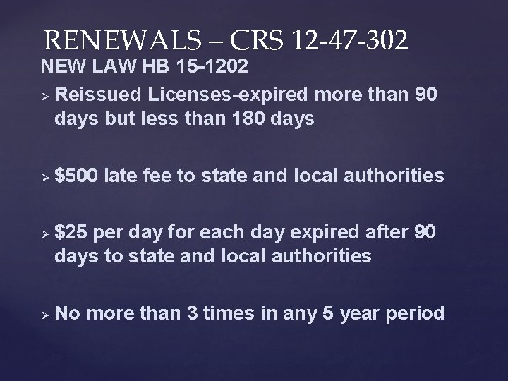 RENEWALS – CRS 12 -47 -302 NEW LAW HB 15 -1202 Ø Reissued Licenses-expired