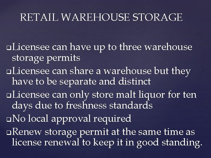 RETAIL WAREHOUSE STORAGE Licensee can have up to three warehouse storage permits q Licensee
