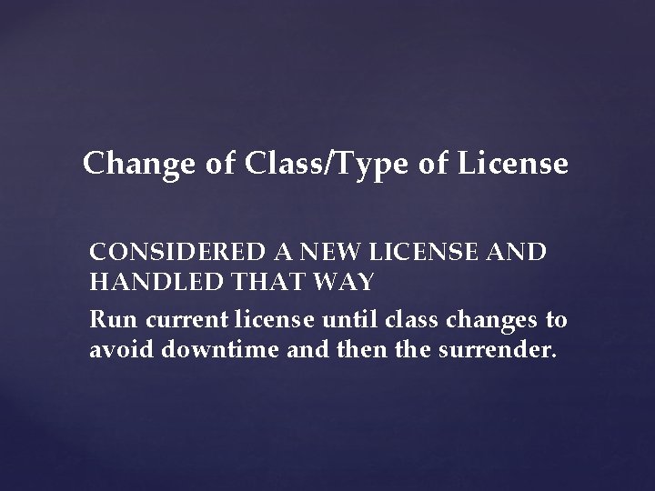 Change of Class/Type of License CONSIDERED A NEW LICENSE AND HANDLED THAT WAY Run