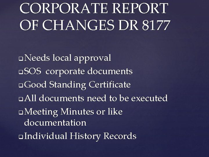 CORPORATE REPORT OF CHANGES DR 8177 Needs local approval q SOS corporate documents q