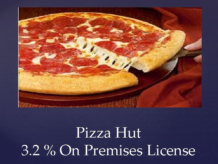 Pizza Hut 3. 2 % On Premises License 