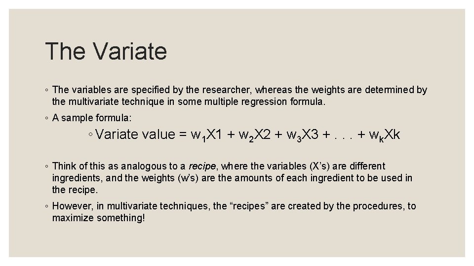 The Variate ◦ The variables are specified by the researcher, whereas the weights are