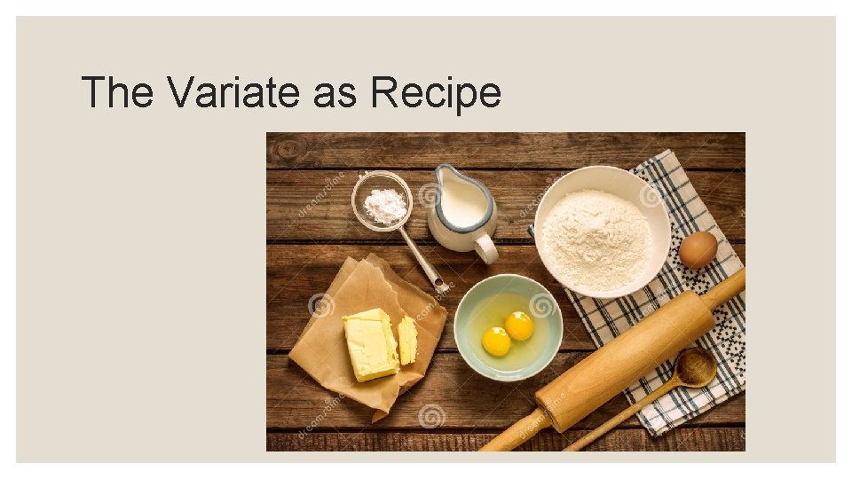 The Variate as Recipe 
