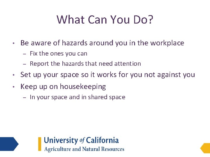 What Can You Do? • Be aware of hazards around you in the workplace