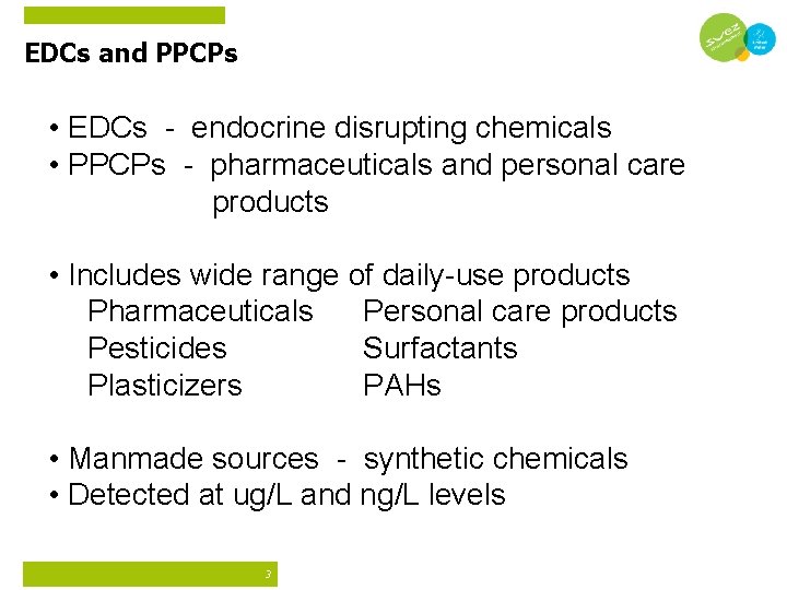 EDCs and PPCPs • EDCs - endocrine disrupting chemicals • PPCPs - pharmaceuticals and