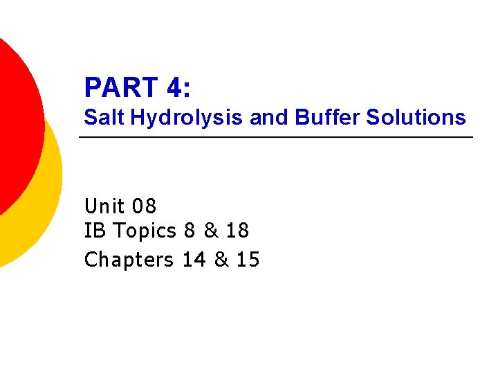 PART 4: Salt Hydrolysis and Buffer Solutions Unit 08 IB Topics 8 & 18