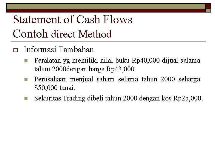 Statement of Cash Flows Contoh direct Method o Informasi Tambahan: n n n Peralatan