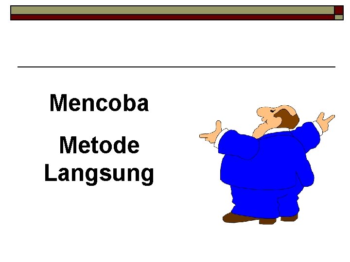 Mencoba Metode Langsung 