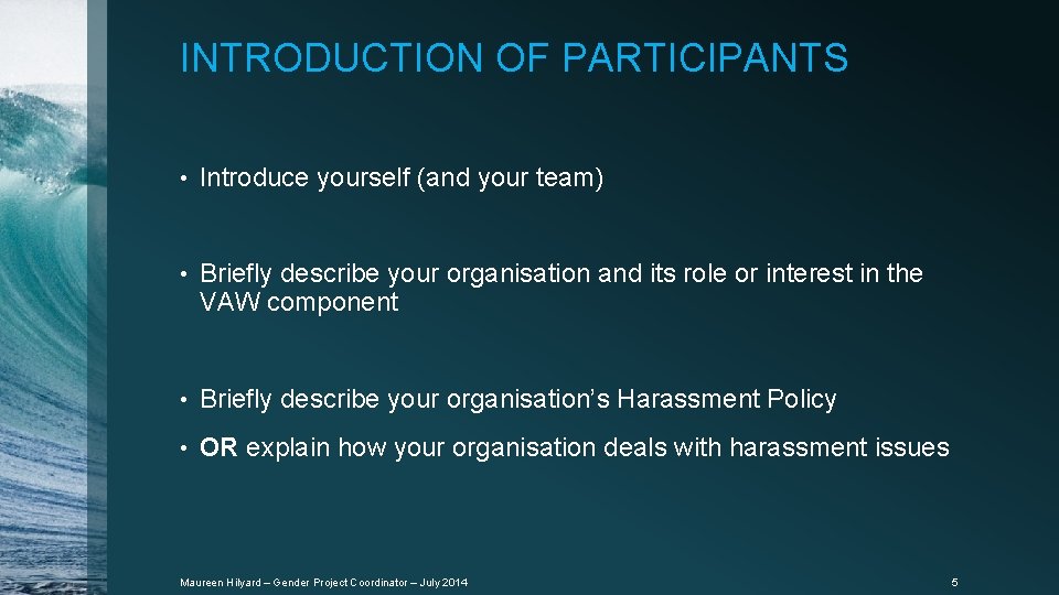 INTRODUCTION OF PARTICIPANTS • Introduce yourself (and your team) • Briefly describe your organisation