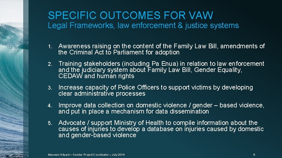 SPECIFIC OUTCOMES FOR VAW Legal Frameworks, law enforcement & justice systems 1. Awareness raising