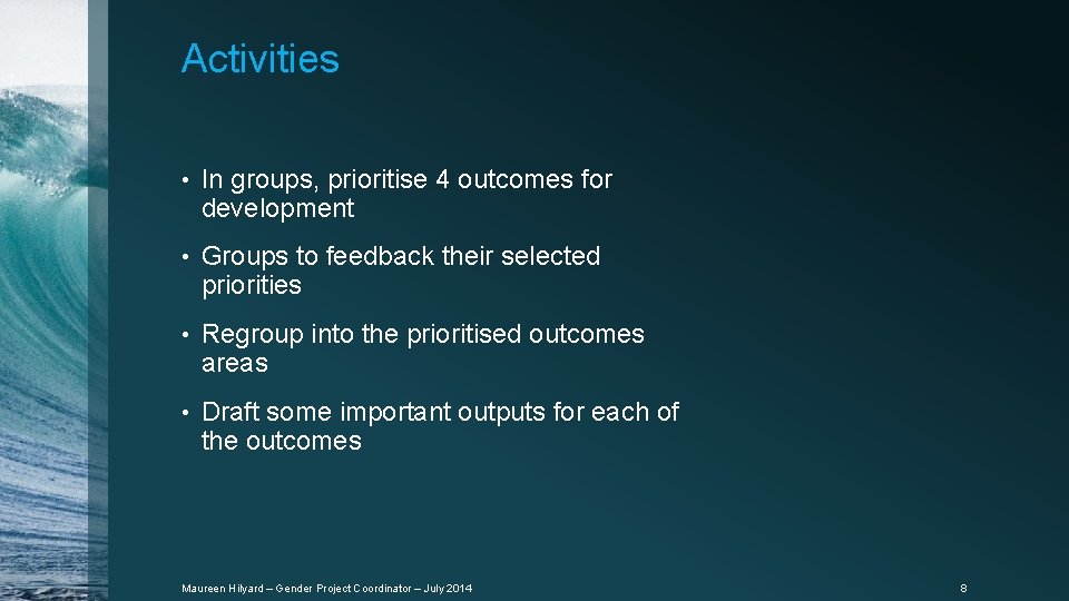 Activities • In groups, prioritise 4 outcomes for development • Groups to feedback their