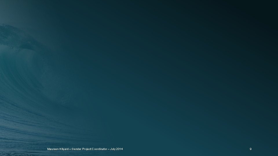 Maureen Hilyard – Gender Project Coordinator – July 2014 9 