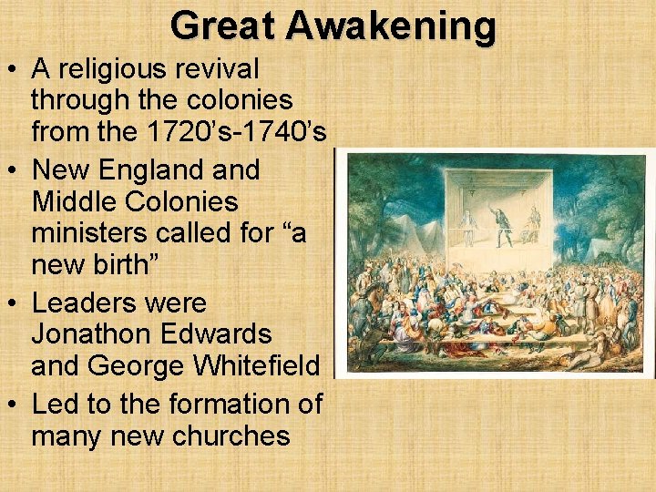 Great Awakening • A religious revival through the colonies from the 1720’s-1740’s • New Great Awakening • A religious revival through the colonies from the 1720’s-1740’s • New