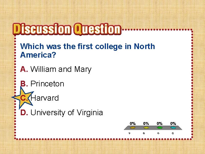 Which was the first college in North America? A. William and Mary B. Princeton Which was the first college in North America? A. William and Mary B. Princeton