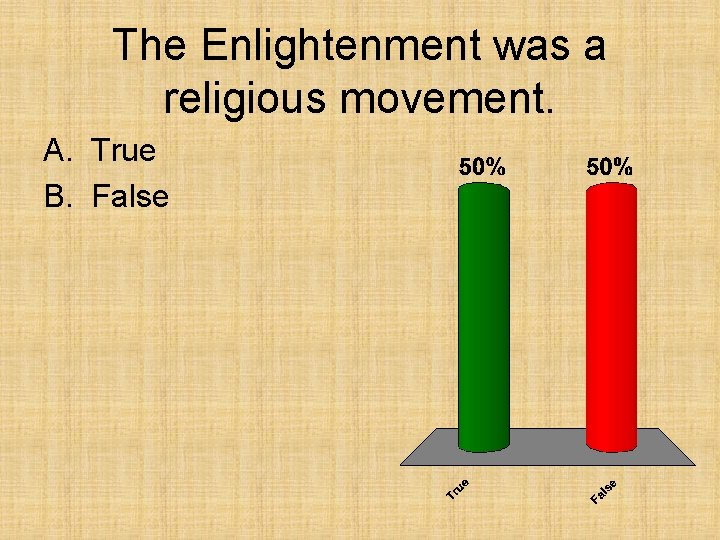 The Enlightenment was a religious movement. A. True B. False The Enlightenment was a religious movement. A. True B. False