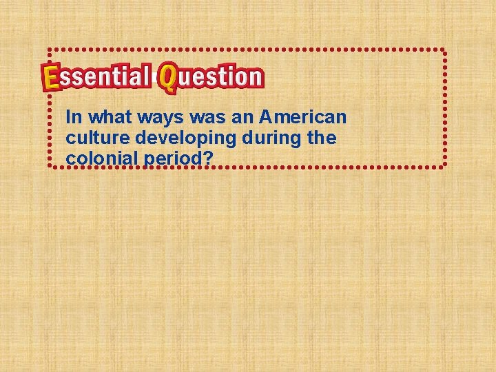 In what ways was an American culture developing during the colonial period? In what ways was an American culture developing during the colonial period?