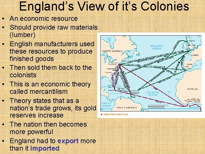 England’s View of it’s Colonies • An economic resource • Should provide raw materials England’s View of it’s Colonies • An economic resource • Should provide raw materials