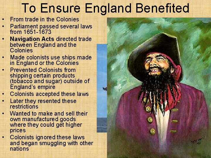 To Ensure England Benefited • From trade in the Colonies • Parliament passed several To Ensure England Benefited • From trade in the Colonies • Parliament passed several