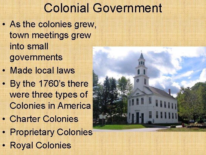 Colonial Government • As the colonies grew, town meetings grew into small governments • Colonial Government • As the colonies grew, town meetings grew into small governments •