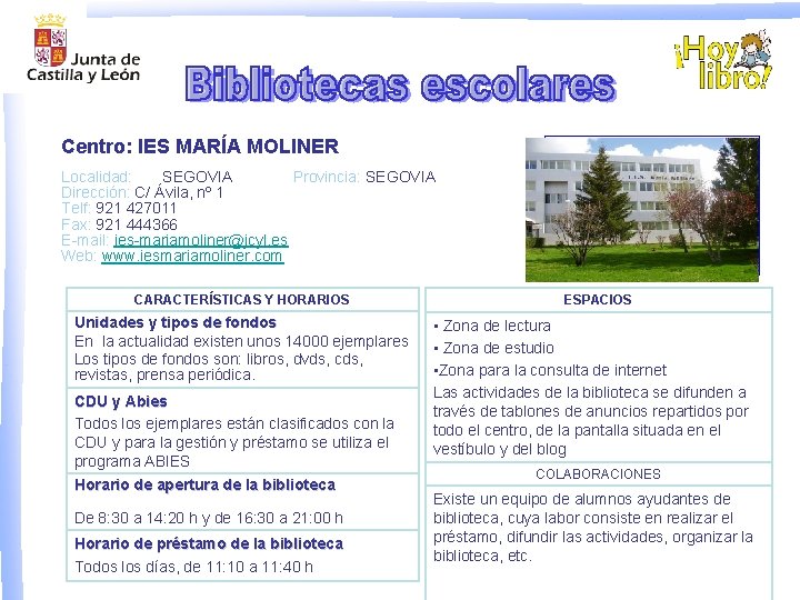 Centro: IES MARÍA MOLINER Localidad: SEGOVIA Provincia: SEGOVIA Dirección: C/ Ávila, nº 1 Telf: