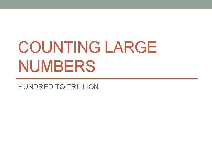 COUNTING LARGE NUMBERS HUNDRED TO TRILLION 