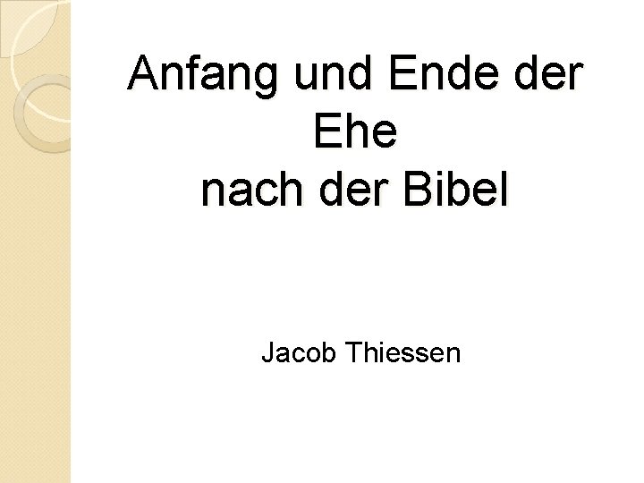 Anfang und Ende der Ehe nach der Bibel Jacob Thiessen 