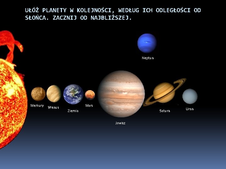 UŁÓŻ PLANETY W KOLEJNOŚCI, WEDŁUG ICH ODLEGŁOŚCI OD SŁOŃCA. ZACZNIJ OD NAJBLIŻSZEJ. Neptun Merkury