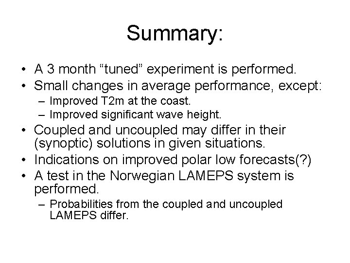 Summary: • A 3 month “tuned” experiment is performed. • Small changes in average