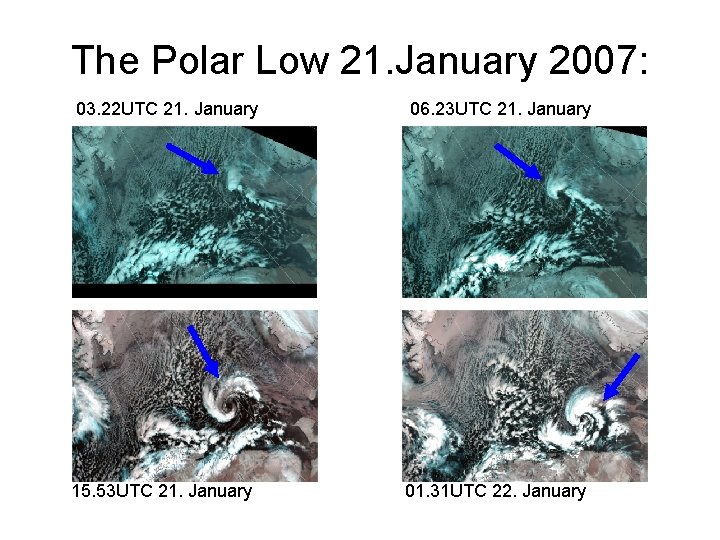 The Polar Low 21. January 2007: 03. 22 UTC 21. January 15. 53 UTC