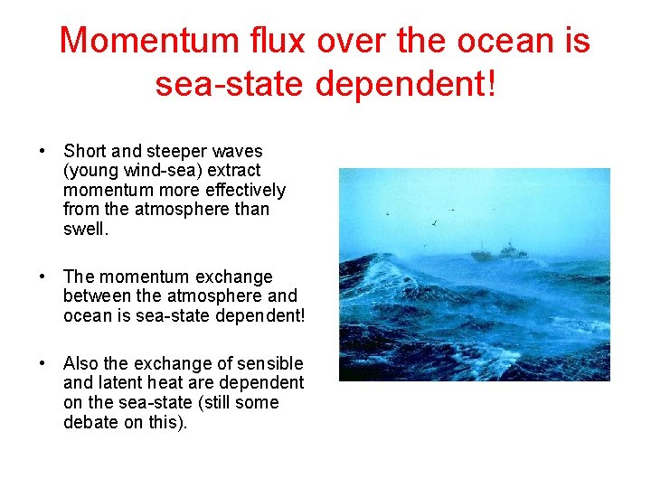 Momentum flux over the ocean is sea-state dependent! • Short and steeper waves (young