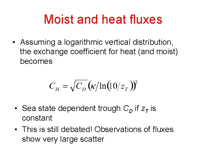 Moist and heat fluxes • Assuming a logarithmic vertical distribution, the exchange coefficient for