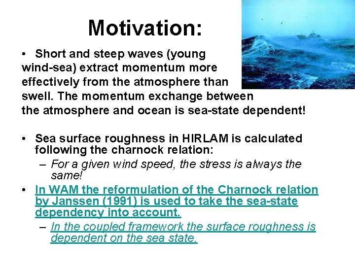 Motivation: • Short and steep waves (young wind-sea) extract momentum more effectively from the