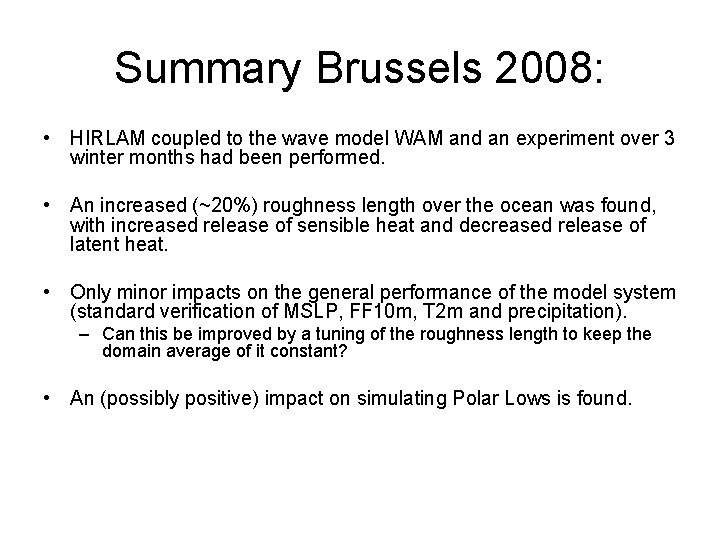 Summary Brussels 2008: • HIRLAM coupled to the wave model WAM and an experiment