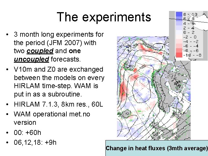 The experiments • 3 month long experiments for the period (JFM 2007) with two