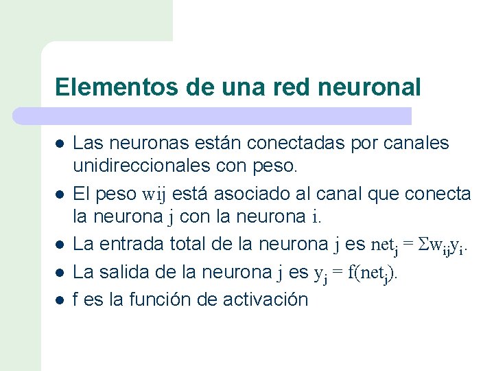 Elementos de una red neuronal l l Las neuronas están conectadas por canales unidireccionales