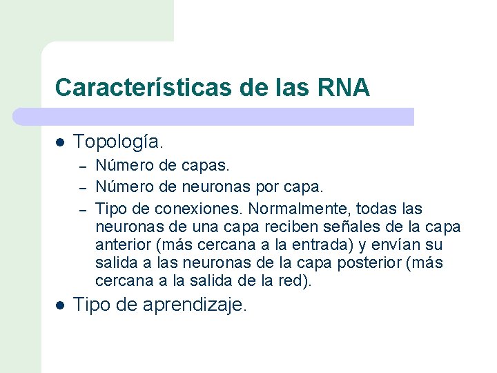 Características de las RNA l Topología. – – – l Número de capas. Número